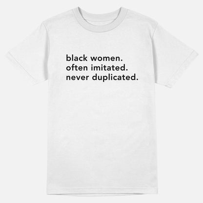 Black Women. Often Imitated. Never Duplicated.  | Tee