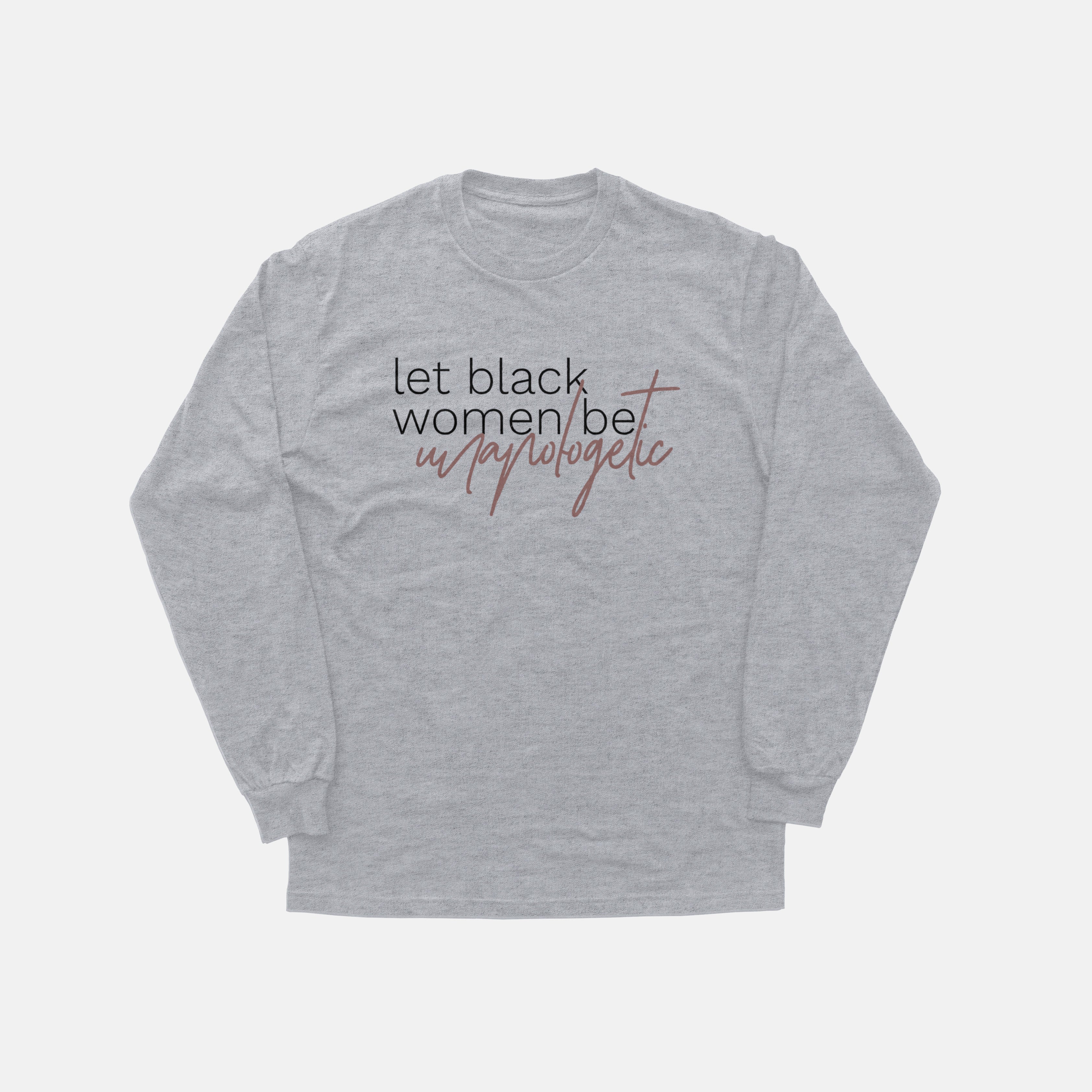 Let Black Women be Unapologetic  | Long Sleeve