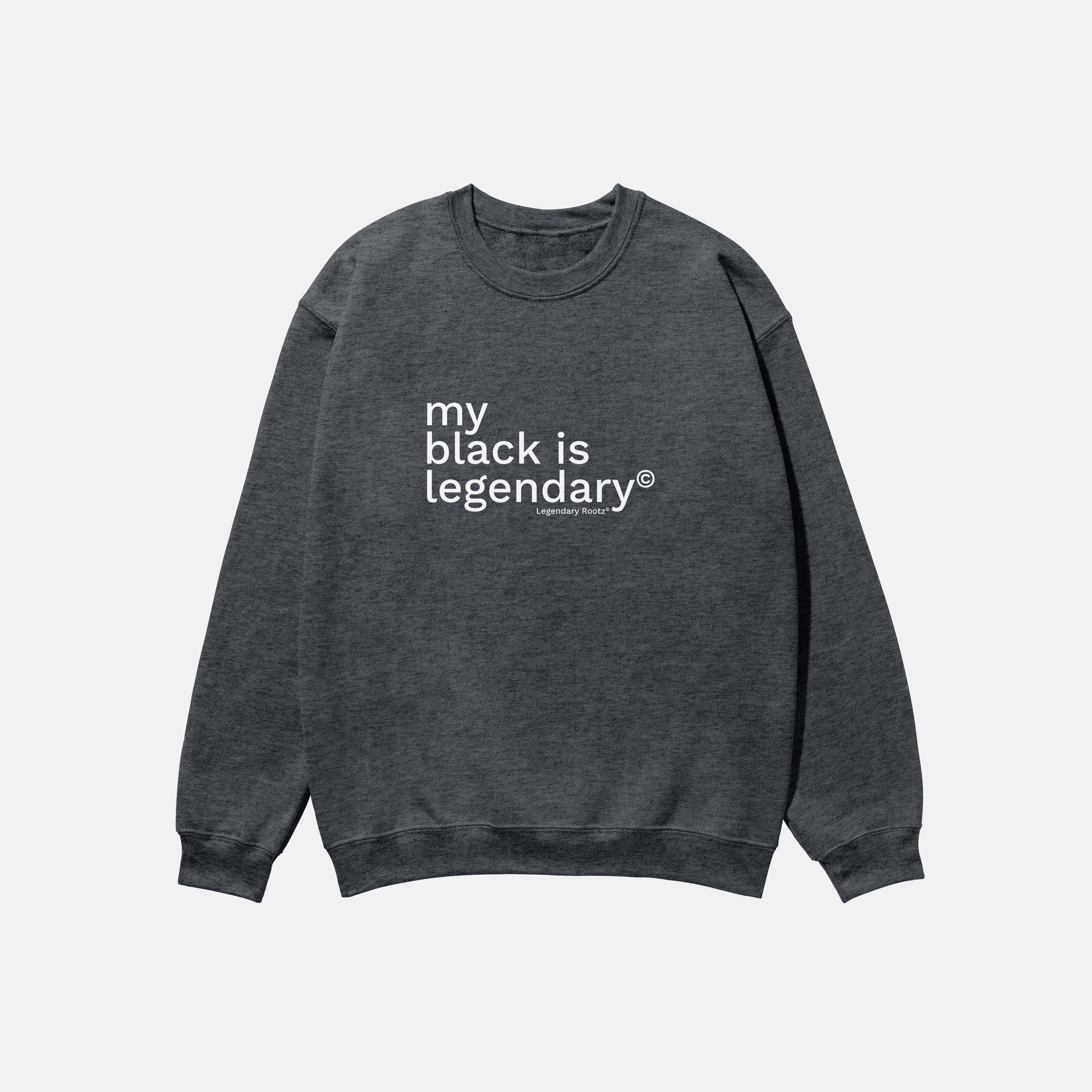 My Black Is Legendary  | Crewneck