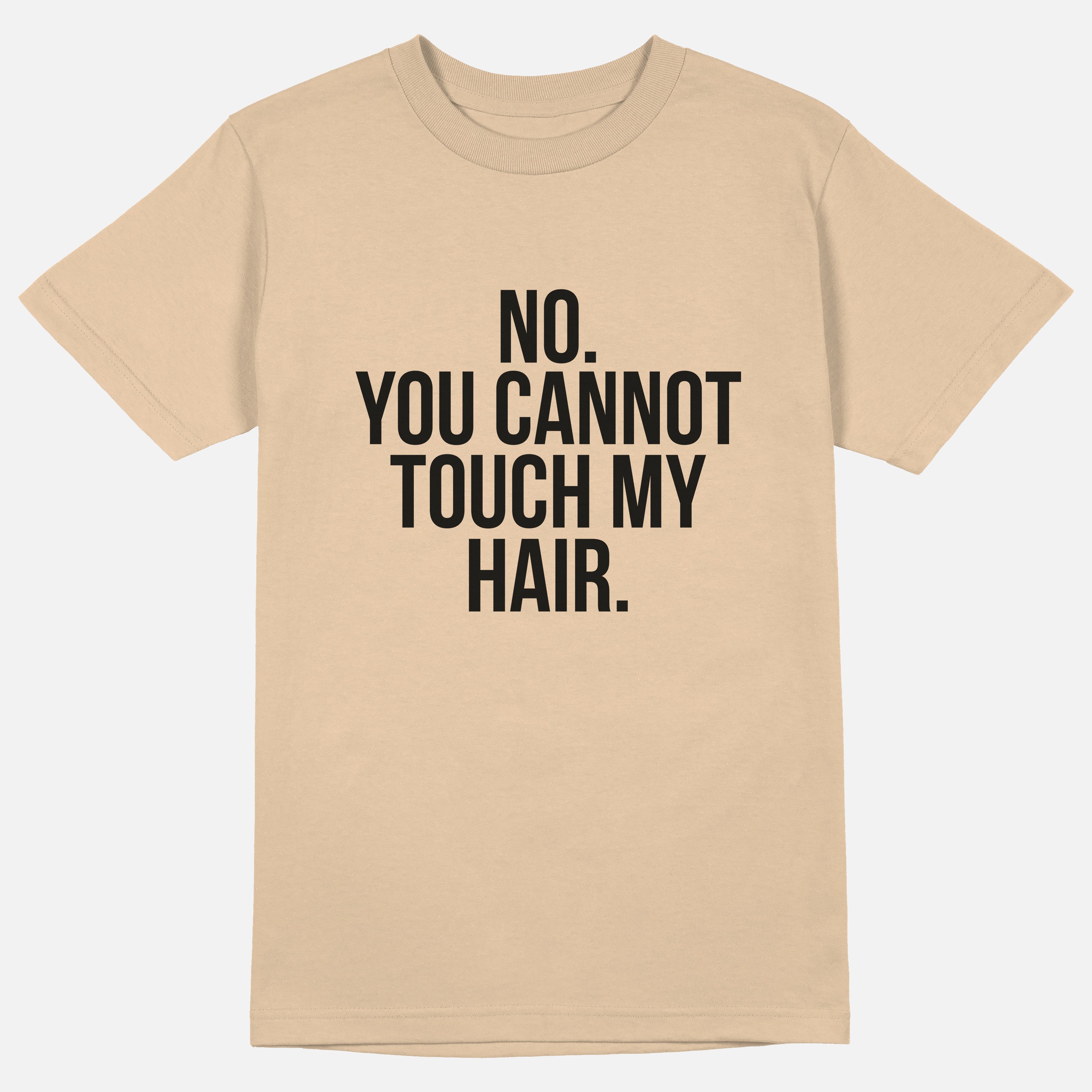 No. You Cannot Touch My Hair.  | Tee