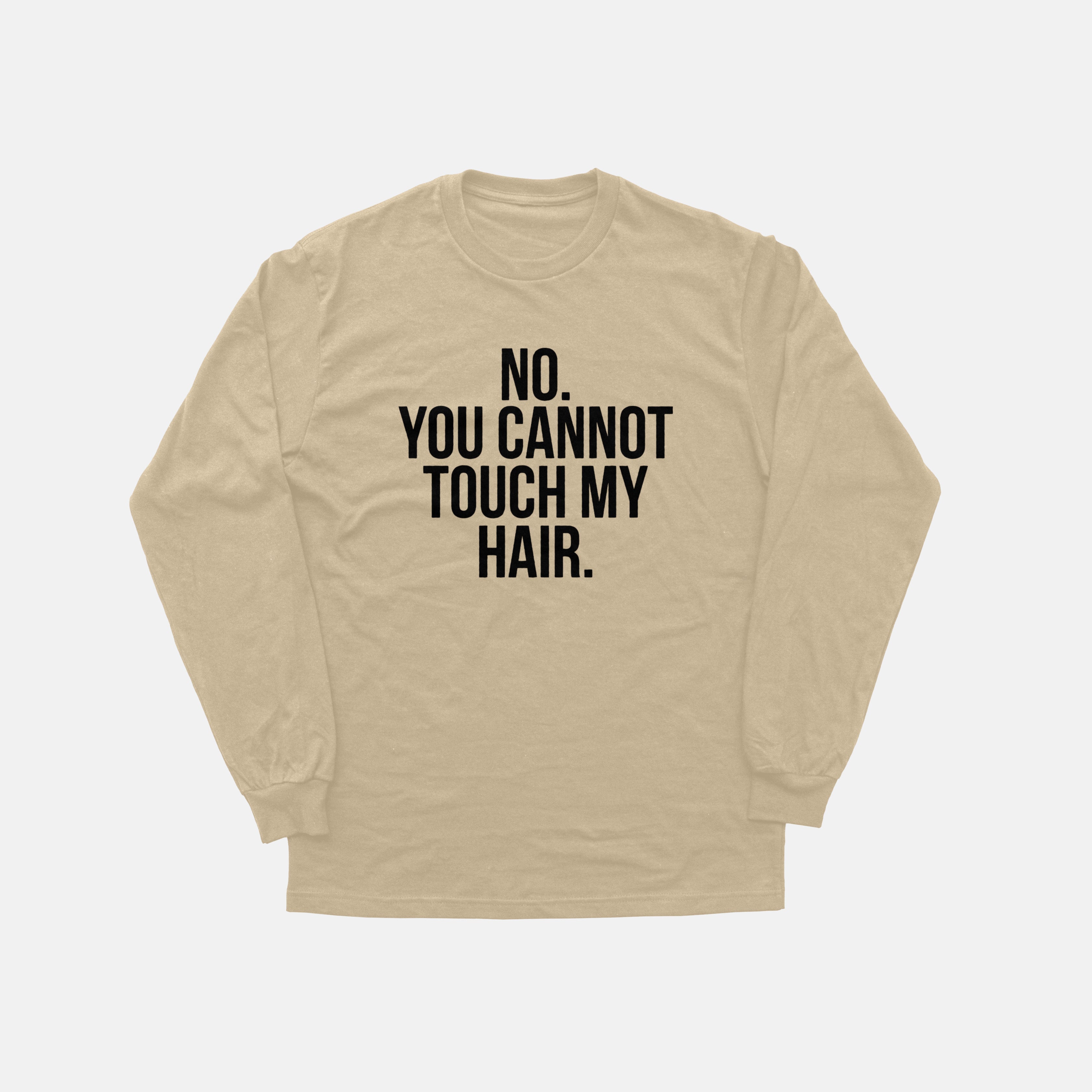 No. You Cannot Touch My Hair | Long Sleeve