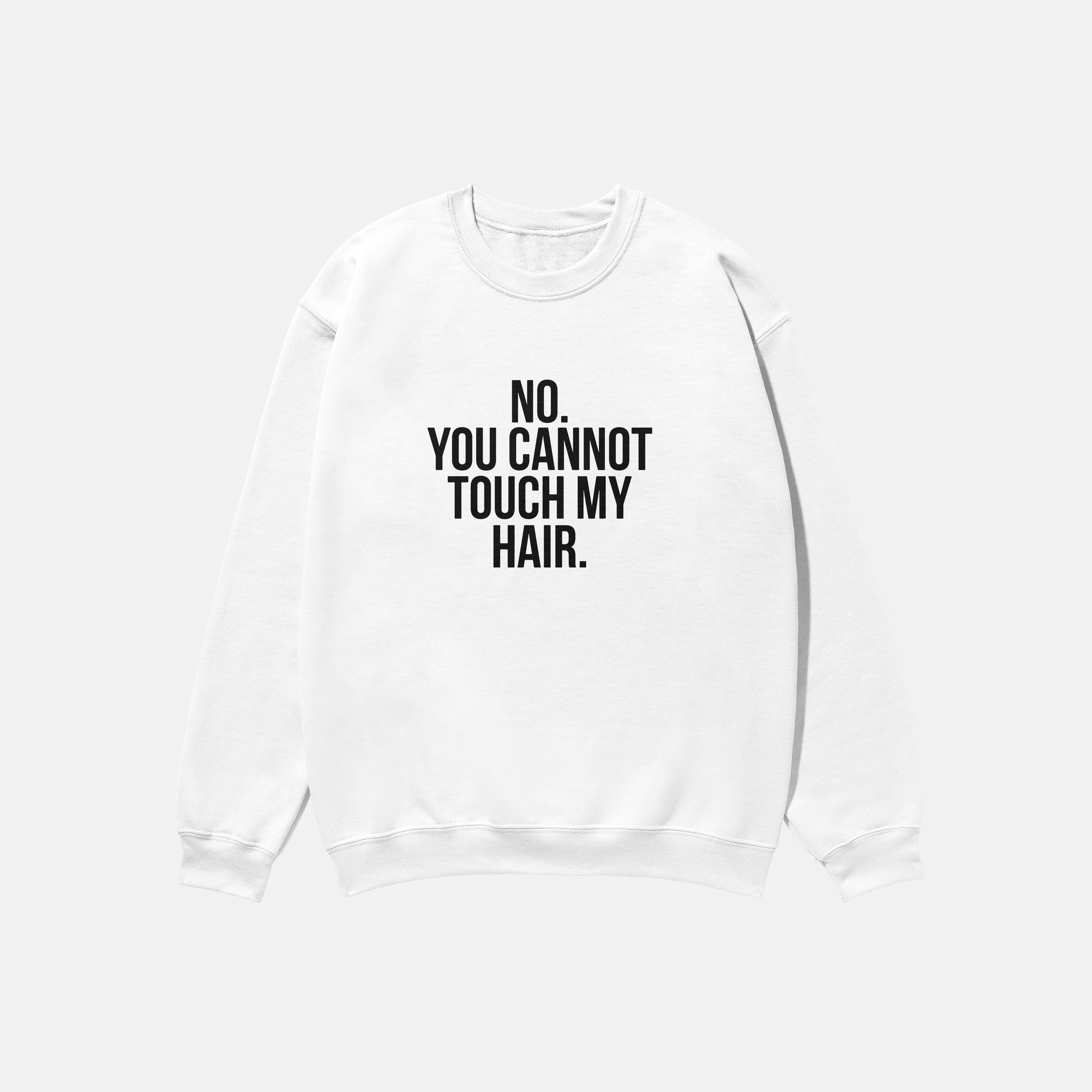 No. You Cannot Touch My Hair  | Crewneck