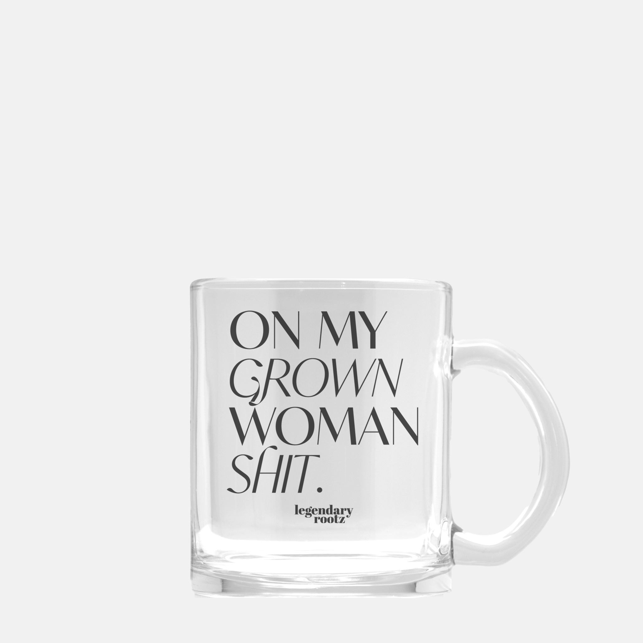 On My Grown Woman Sh*t | Clear Glass Mug