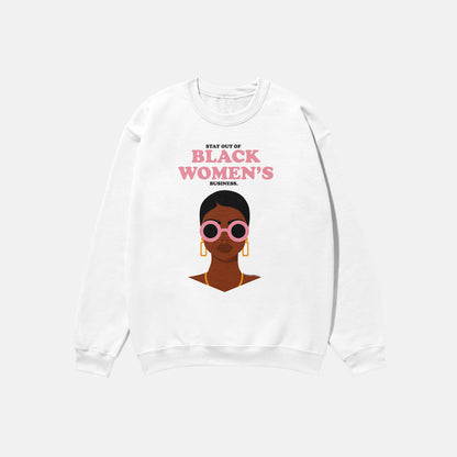 Stay Out Of Black Women's Business | Crewneck