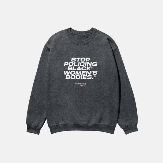 Stop Policing Black Women's Bodies  | Crewneck