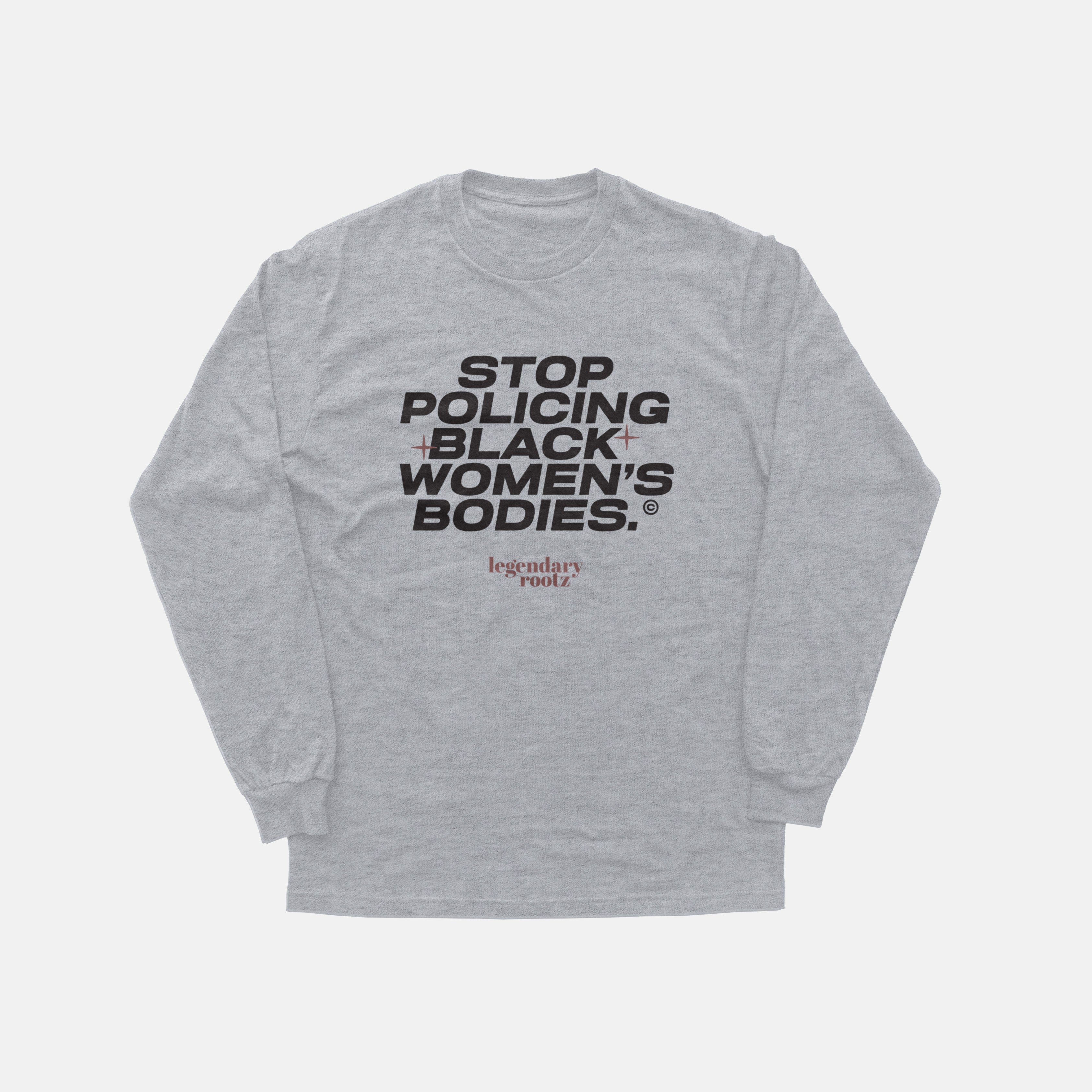 Stop Policing Black Women's Bodies  | Long Sleeve
