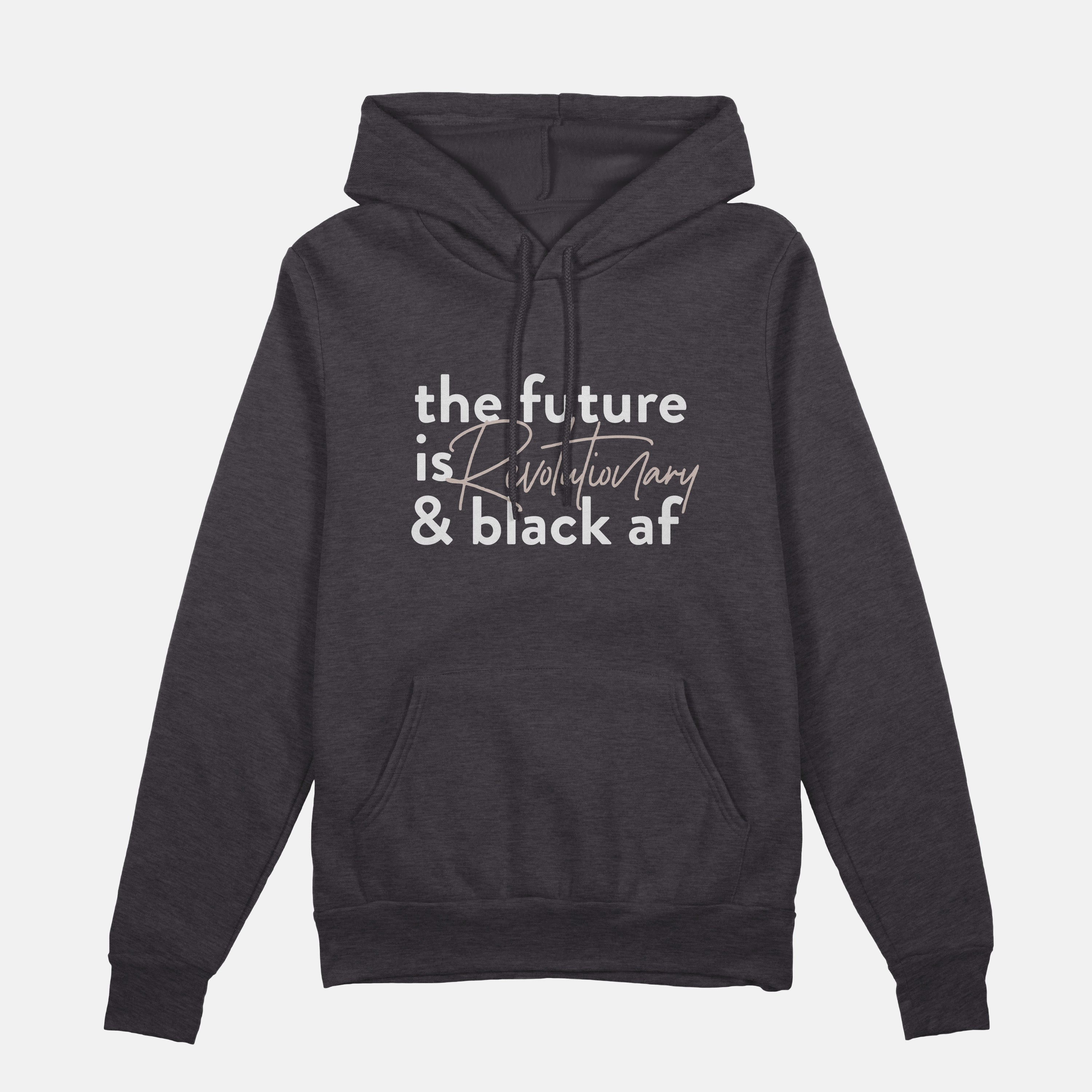 The Future Is Revolutionary And Black Af  | Hoodie