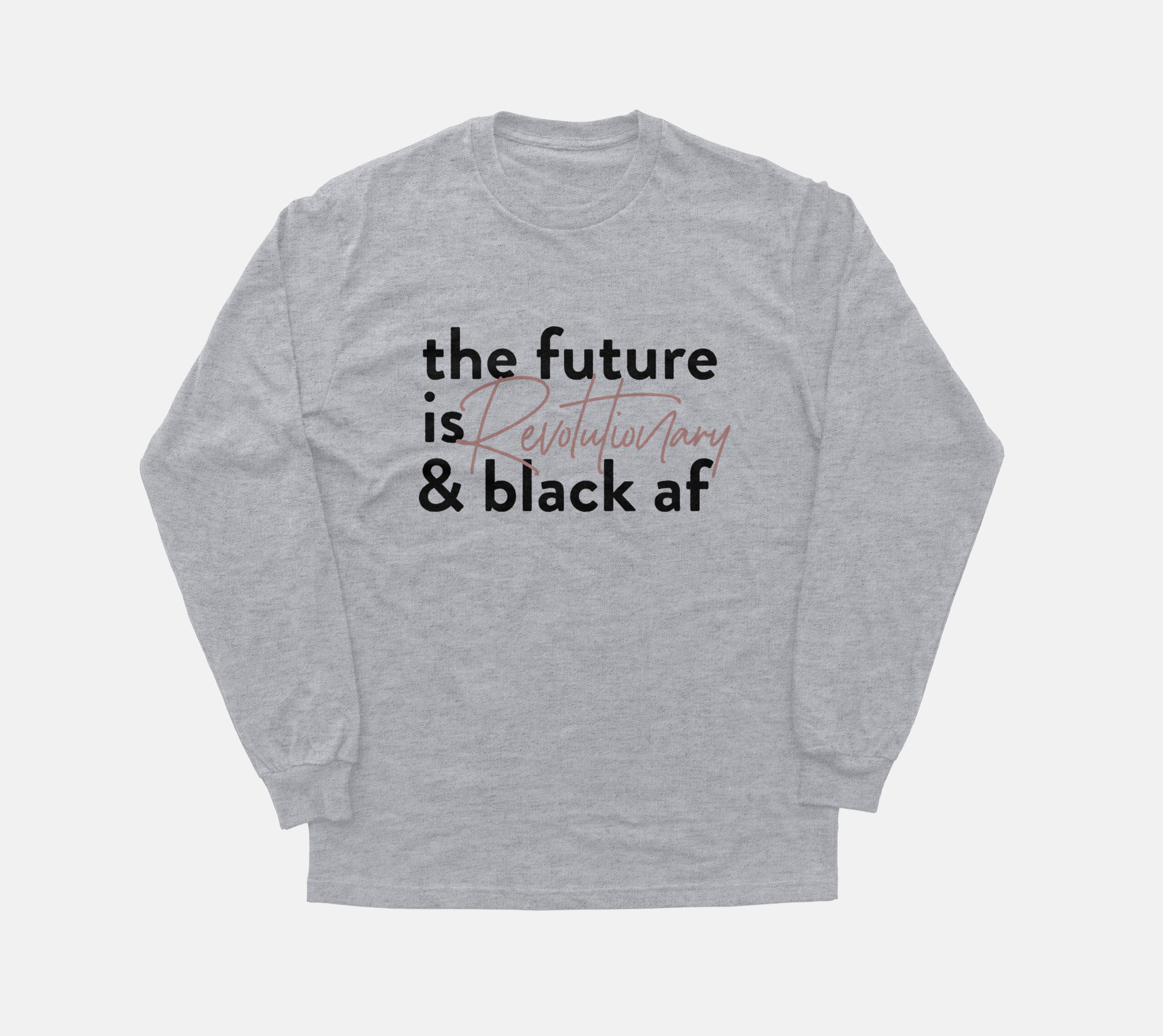 The Future Is Revolutionary And Black Af | Long Sleeve
