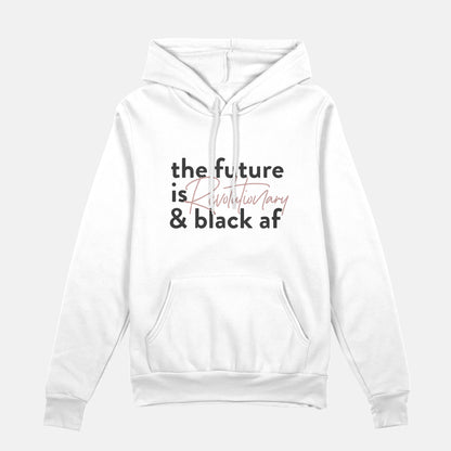 The Future Is Revolutionary And Black Af  | Hoodie