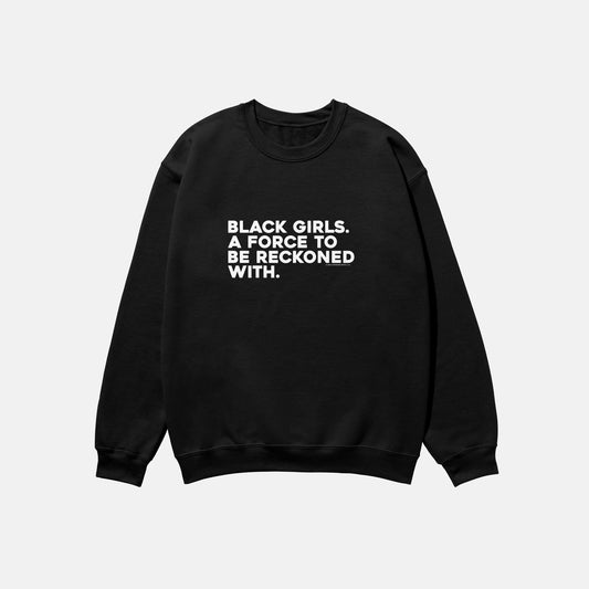 Black Girls Are A Force To Be Reckoned With  | Crewneck