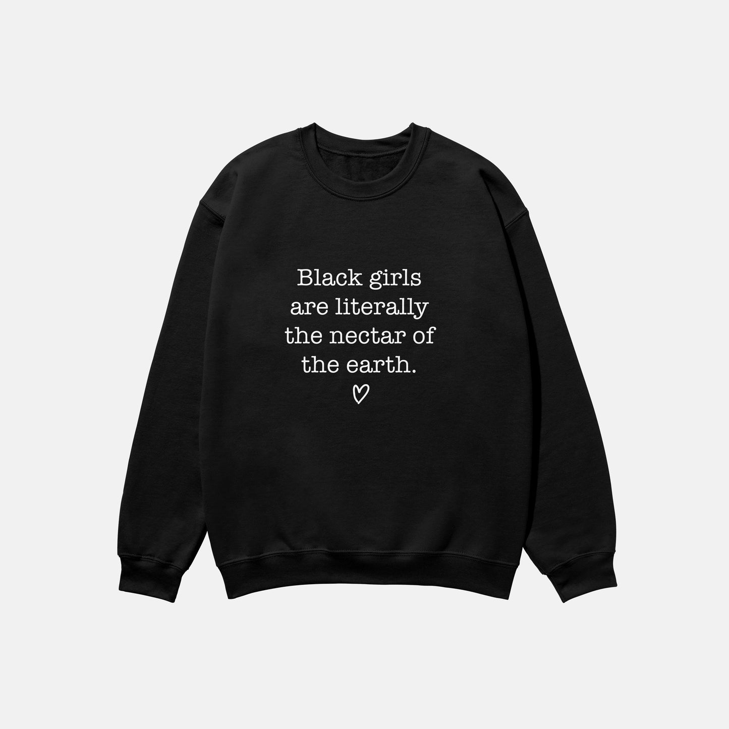 Black Girls Are The Nectar Of The Earth  | Crewneck