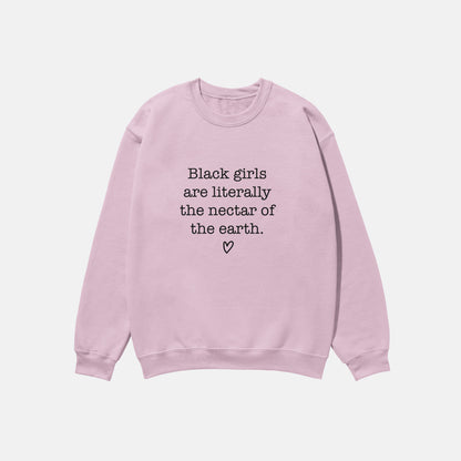 Black Girls Are The Nectar Of The Earth  | Crewneck