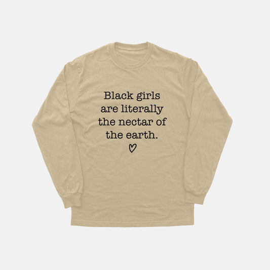 Black Girls Are The Nectar Of The Earth  | Long Sleeve