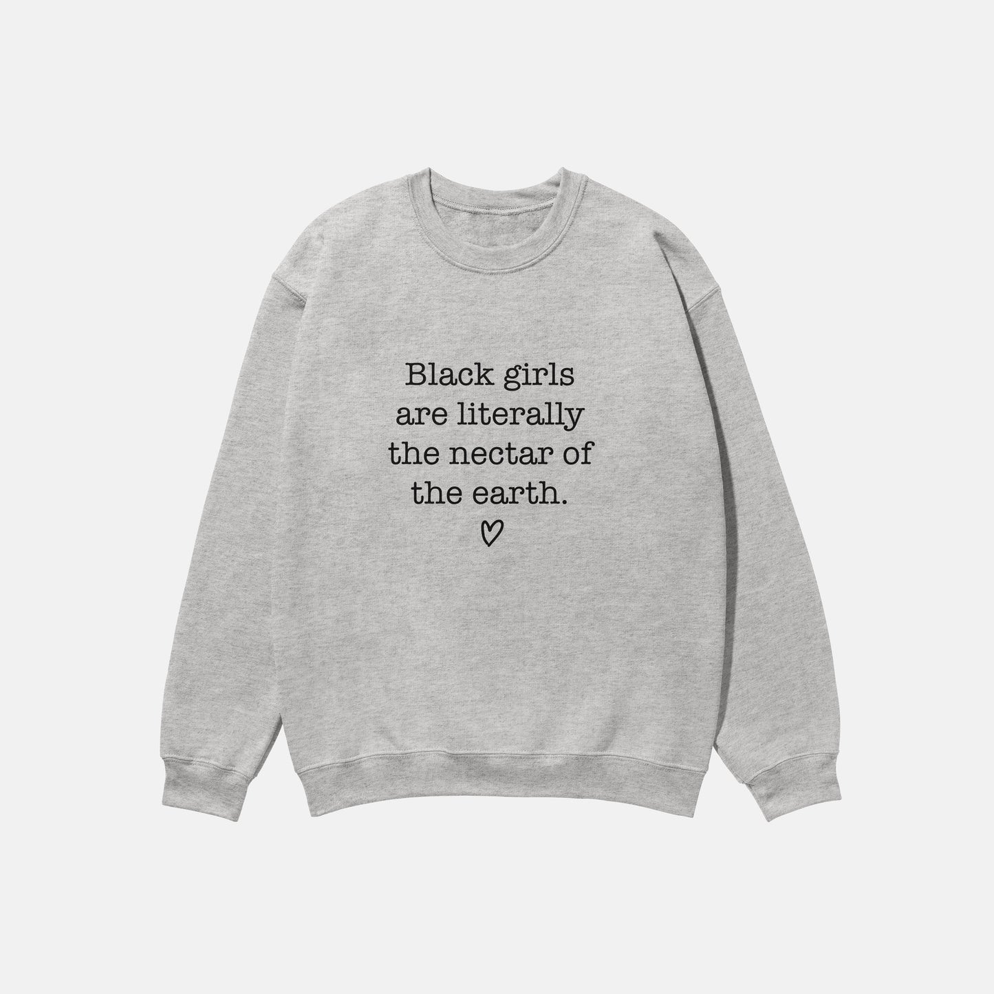 Black Girls Are The Nectar Of The Earth  | Crewneck