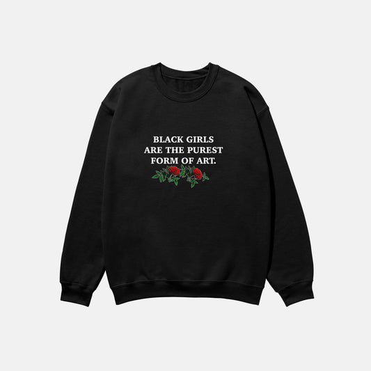 Black Girls Are The Purest Form Of Art  | Crewneck