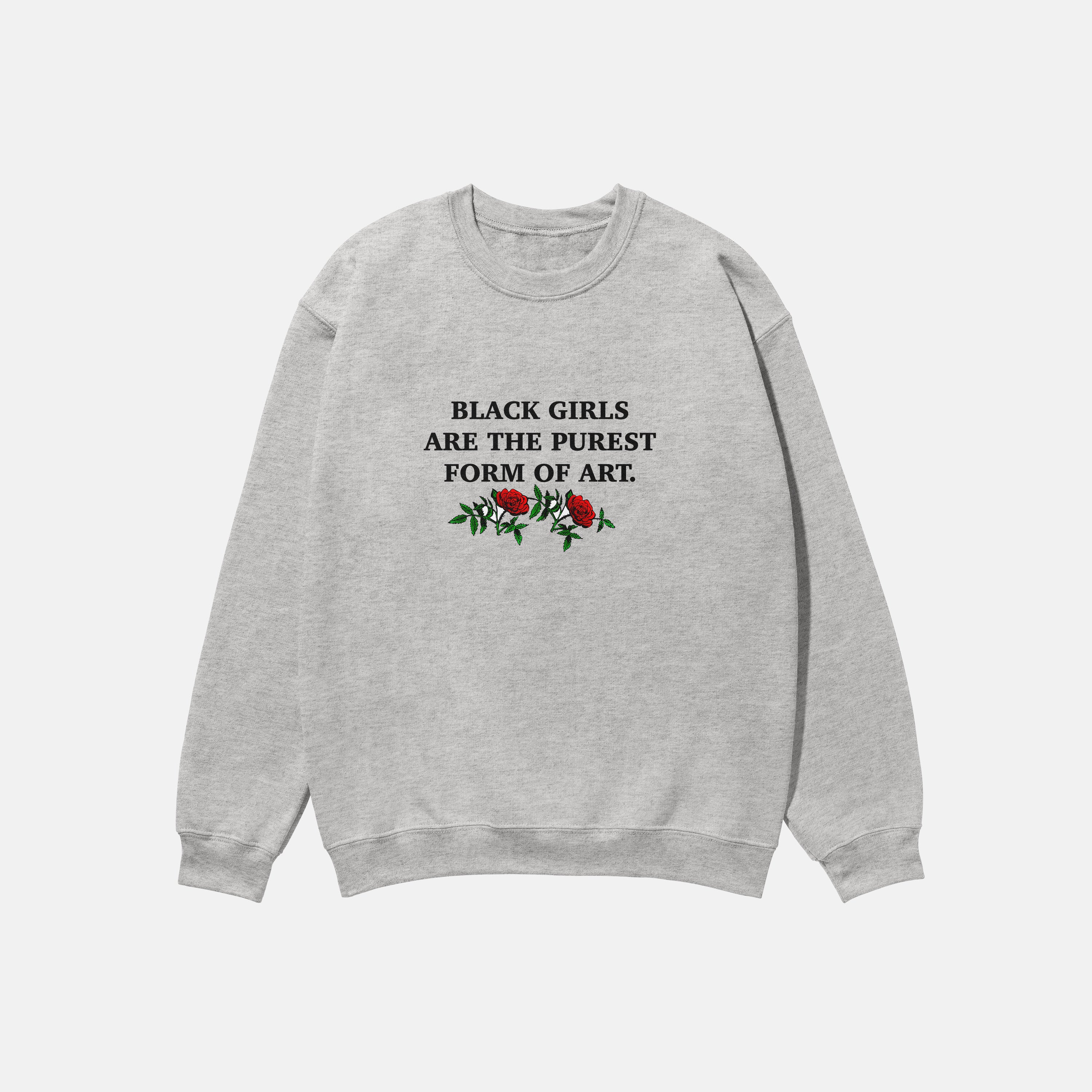 Black Girls Are The Purest Form Of Art  | Crewneck
