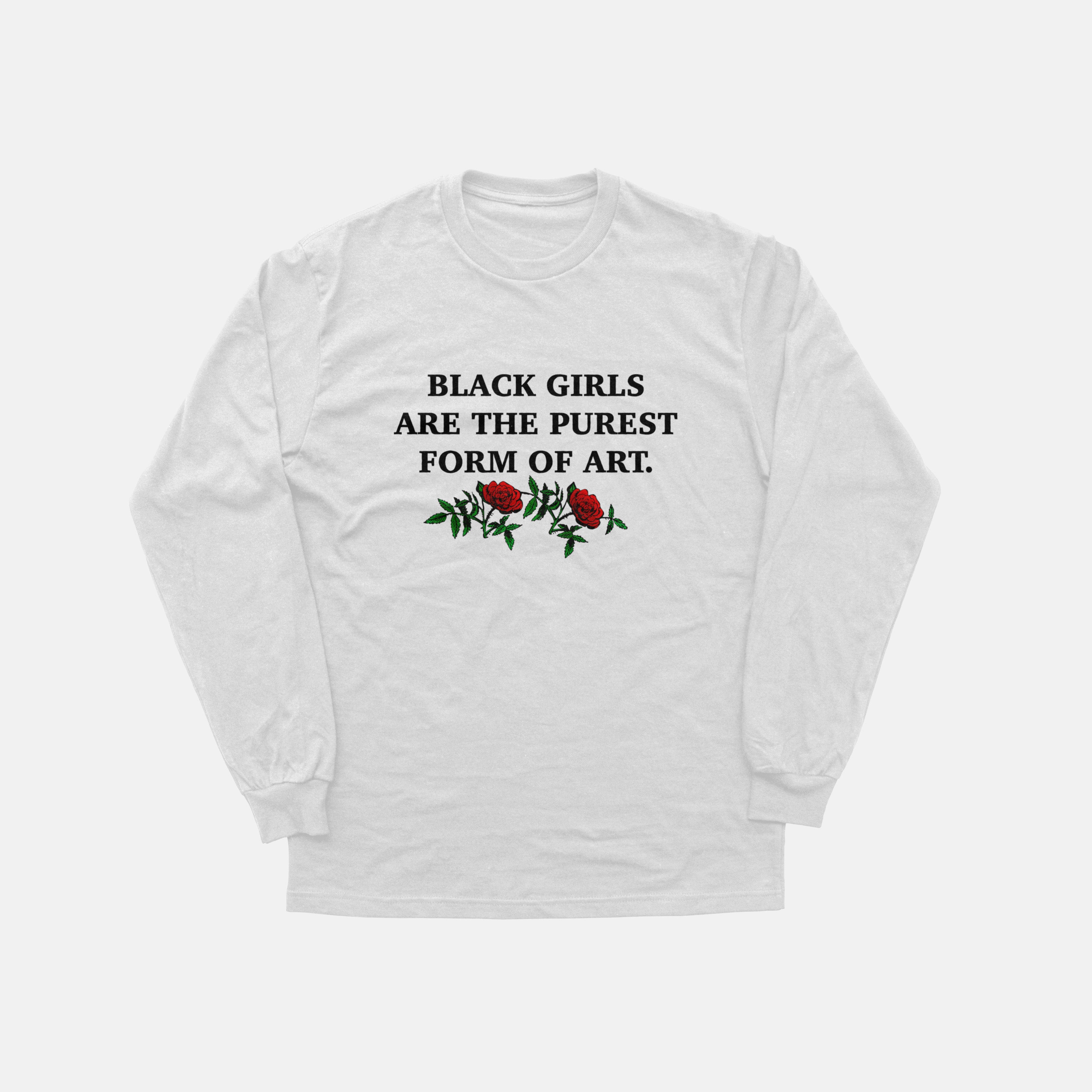Black Girls Are The Purest Form Of Art  | Long Sleeve