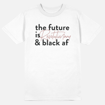 The Future Is Revolutionary And Black Af  | Tee